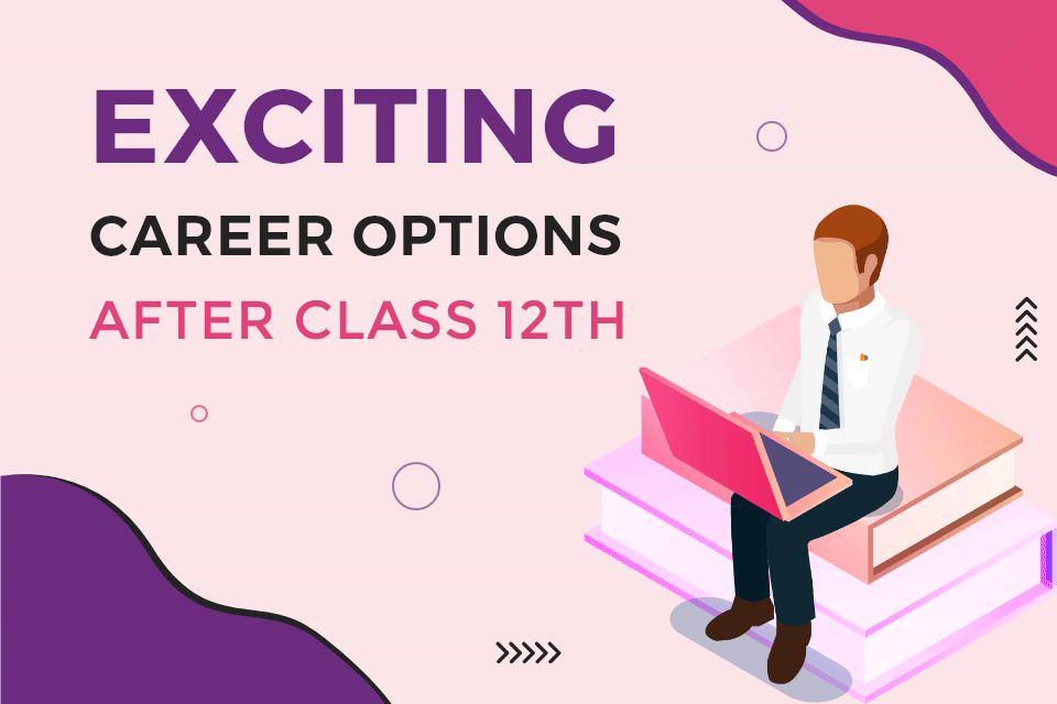 Top career Options after Class 12 in India 