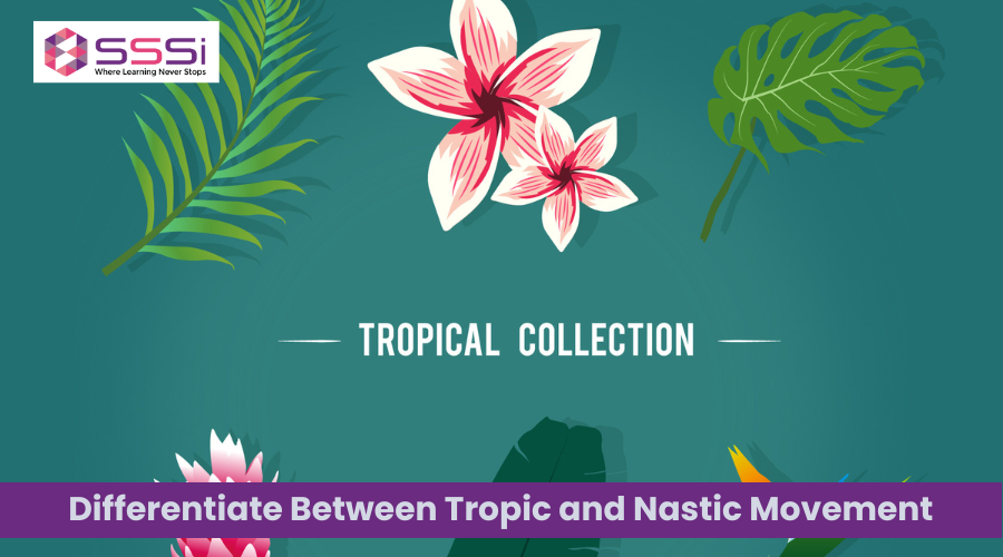 Differentiate Between Tropic and Nastic Movement: A Detailed Analysis